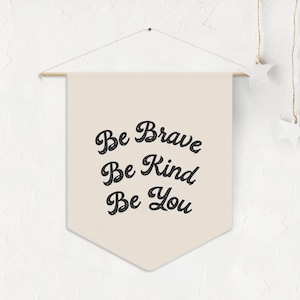 Be Brave, Be Kind, Be You | Pennant Quote Banner | Custom Motivational Pennant | Hanging Flag Wall Decor