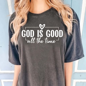 God Is Good All The Time Shirt, Christian T-shirt, Faith Tee, Religious Apparel, Spiritual Gift, Believer Shirt, Jesus Shirt RD184