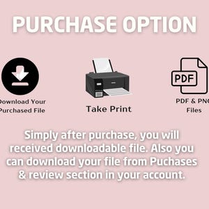 May include: Image detailing purchase options: download file, take print, and PDF & PNG files. Text reads "PURCHASE OPTION" and "Simply after purchase, you will received downloadable file. Also you can download your file from Purchases & review section in your account."