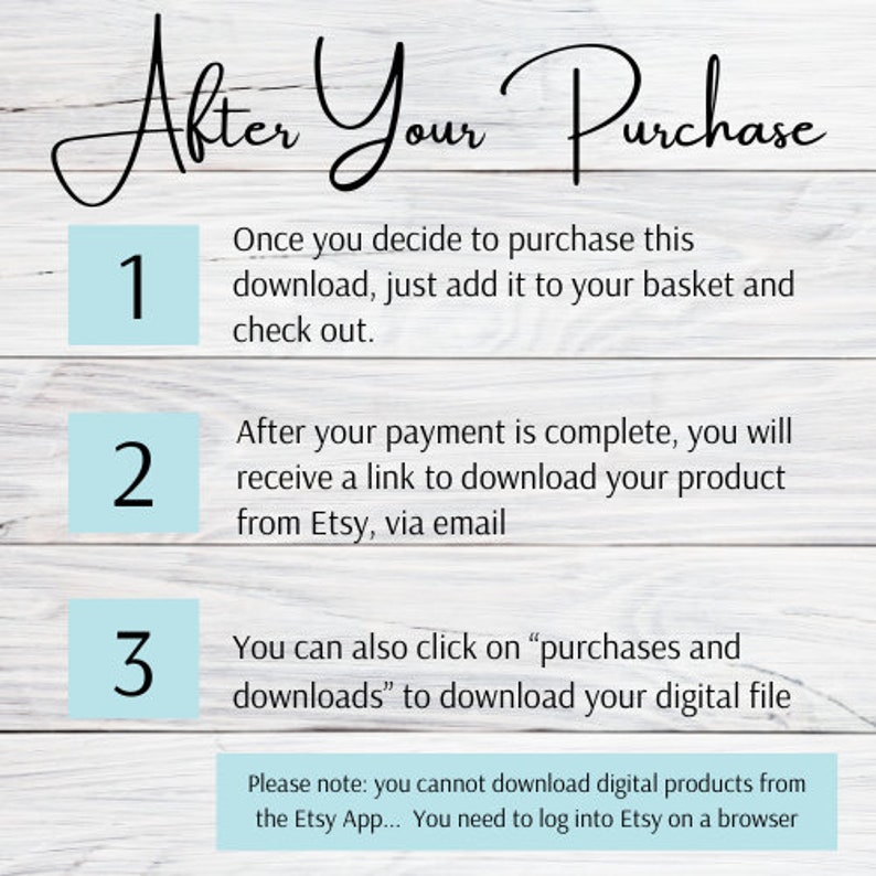 May include: A light blue background with white text explaining how to download a digital product after purchase from Etsy. The text includes the numbers 1, 2, and 3 to indicate the steps. The text also includes the phrase "Please note: you cannot download digital products from the Etsy App... You need to log into Etsy on a browser."