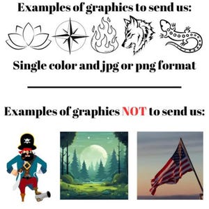 May include: Examples of graphics to send us: a lotus flower, compass, flame, wolf head, and lizard.  Examples of graphics NOT to send us: a pirate, a forest scene, and an American flag.