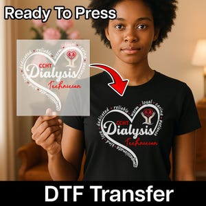 May include: Black t-shirt with a heart-shaped design featuring the words "CCHT Dialysis Technician." The design includes words like "dedicated," "reliable," and "caring." The image also shows a DTF transfer and the text "Ready To Press."