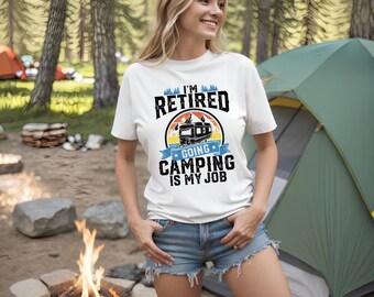 Retired Going Camping Is My Job Shirt, Funny Retirement Camping T-Shirt, Camper Gift, Family Custom Camp Tee, Outdoor Adventure Apparel