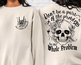 Don't Be A Part Problem Be Whole Problem Shirts, Funny Skeleton Shirts, Funny Sayings Shirts, Overstimulated Shirts, Adult Humor Sweatshirts