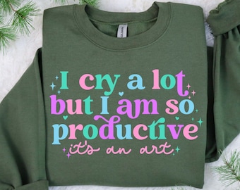 I Cry A Lot But I Am So Productive It's An Art Shirt, Positive Shirt, Therapy Shirt, Mental Health Shirt, Song Lyrics Tee, Concert Shirt,