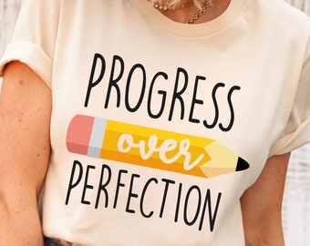 Progress Over Perfection Teacher Shirt,Teacher Appreciation Shirt,Happy First Day Of School Shirt,Inspirational Shirt,Gift For Teacher Shirt