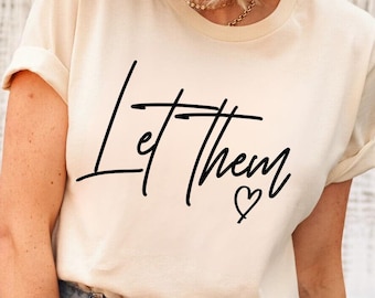 Let Them Shirt, Mental Health Shirt, Self Love Shirt, Inspirational Quotes Tee, Self Love Gift, Motivational Quotes, Inspirational Shirts