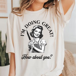 Funny Retro 1950s Unhinged Housewife I&#39;m Doing Great How about You Shirt Sarcastic Adult Humor Vintage T-Shirt humorous gift for her