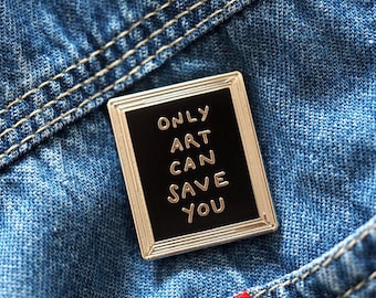 Only Art Can Save You / Enamel Pin Badge / Artist Gift / Art Enthusiast / Artist Brooch / Gift for Art teacher / RockCakes