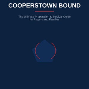 May include: A dark blue book cover titled THE COMPLETE BLUEPRINT COOPERSTOWN BOUND The Ultimate Preparation & Survival Guide for Players and Families. It features a red pentagon graphic and text regarding Integrated Bunkhouse Checklists and the 2026 season.