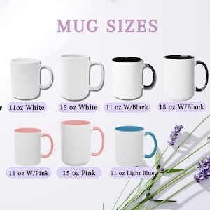 May include: A chart titled MUG SIZES displaying seven ceramic mugs in various styles. Options include 11 oz and 15 oz white mugs, 11 oz and 15 oz mugs with black interiors and handles, 11 oz and 15 oz pink mugs, and an 11 oz light blue mug.