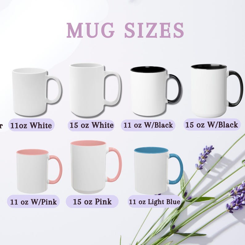 May include: A chart titled MUG SIZES displaying seven ceramic mugs in various styles. Options include 11 oz and 15 oz white mugs, 11 oz and 15 oz mugs with black interiors and handles, 11 oz and 15 oz pink mugs, and an 11 oz light blue mug.