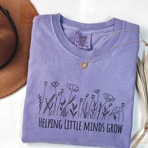 Comfort Colors® Helping Little Minds Grow, Custom Teacher Shirt, Kindergarten Shirt, Floral Teacher Shirt, Teacher Appreciation, Preschool