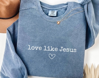 Comfort Colors Love Like Jesus Sweatshirt, Christian Crewneck
