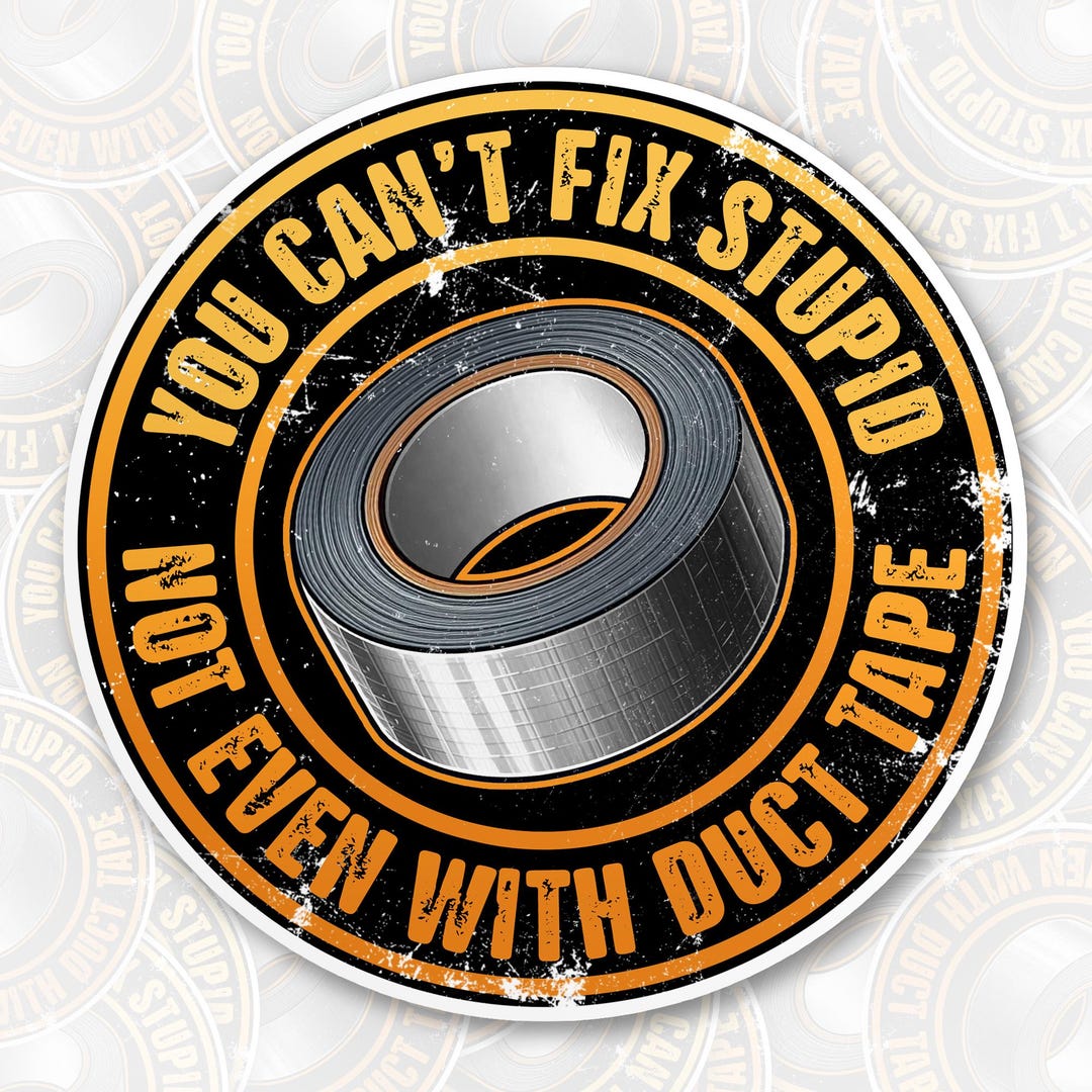 You Can't Fix Stupid Not Even With Duct Tape Sticker Funny Sarcastic ...