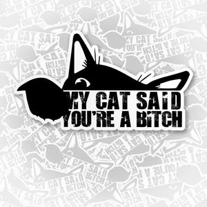 My Cat Says You're A Bitch Sticker, Funny Cat Sarcastic Stickers Adult Humor Sarcasm Therapy Humor Waterproof Die-Cut Vinyl Stickers