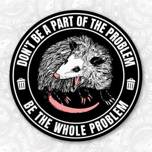 Don't Be A Part Of The Problem Be The Whole Problem Sticker, Funny Possum Opossum Stickers, Waterproof Die-Cut Vinyl Stickers for Laptop
