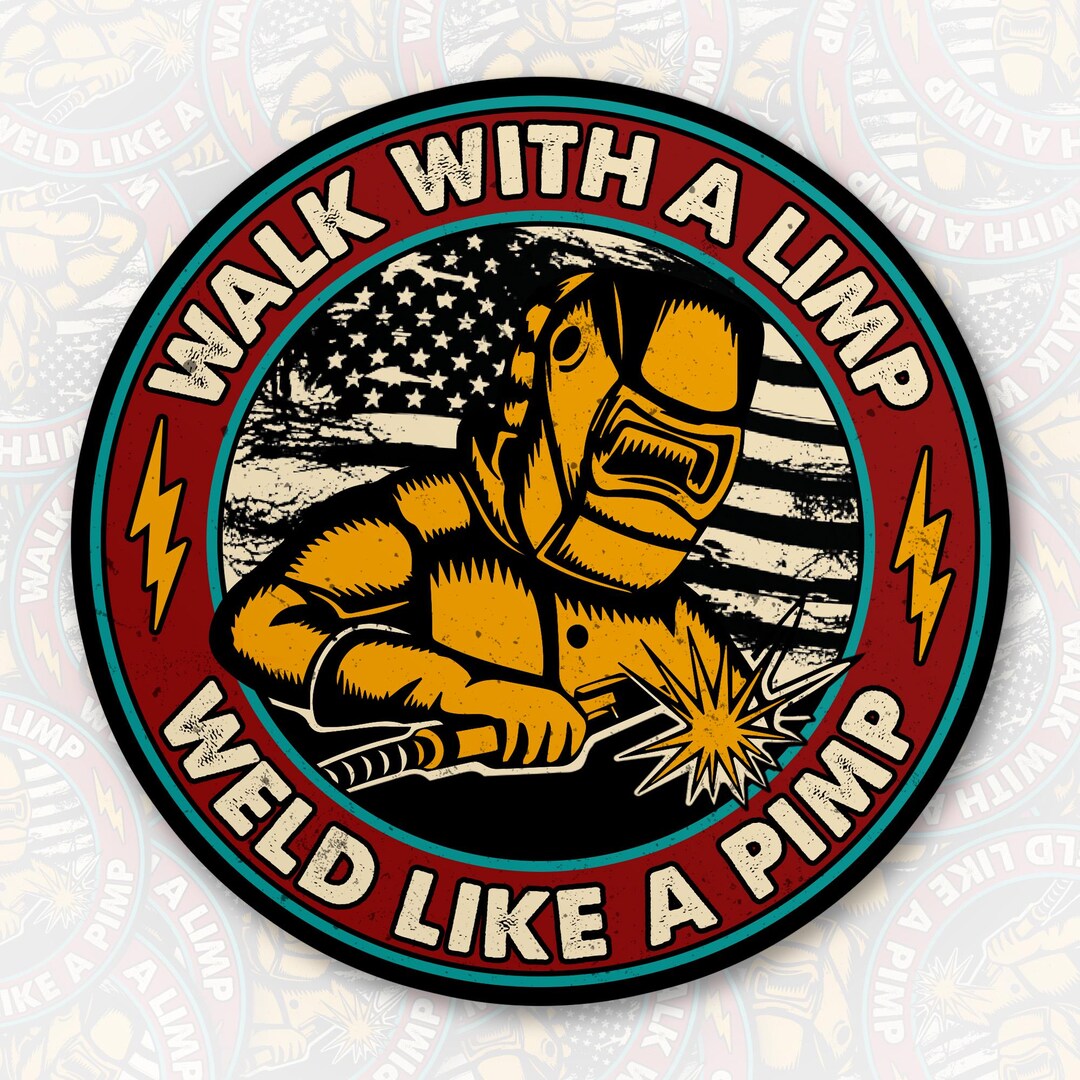 Walk With A Limp Weld Like A Pimp Sticker, Blue Collar Decal Stickers