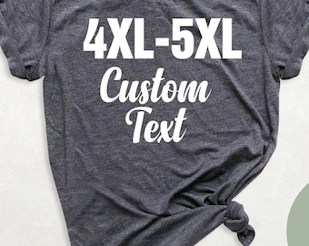 4XL 5XL Custom Shirt, Personalized Plus Size Tshirt, Custom Name Shirt, Unisex Custom Text Tee, Personalized Birthday Shirt, Big Size Shirt