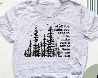 Of All The Paths You Take Shirt, Outdoors Shirt, Camping Shirt, Hiking Shirt, Camping Gift Tshirt, Forest Shirt, Adventure Shirt, Wild Life