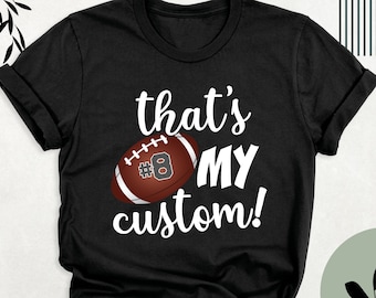 Customize Football Shirt, Game Day Football Fan Tshirt, Football Mom Shirt, That's My Custom Shirts, Football Dad Shirt, Football Number Tee