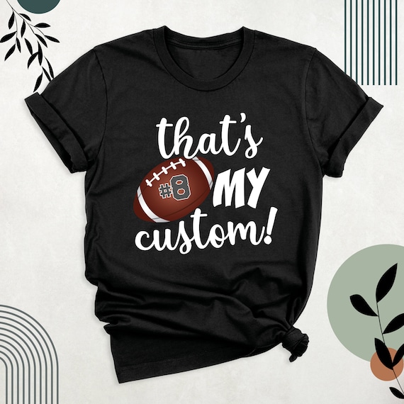 Customize Football Shirt, Game Day Football Fan Tshirt, Football Mom Shirt, That's My Custom Shirts, Football Dad Shirt, Football Number Tee