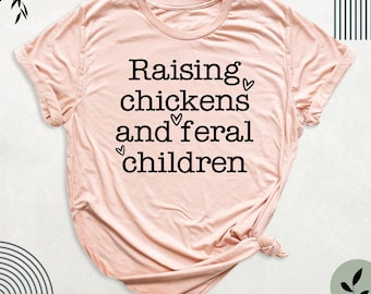 Raising Chickens And Feral Children Farmer Mama Shirt Tee, Mothers Day Shirt, Chicken Farmer Tshirt, Chicken Lover Tee, Funny Chicken Shirt