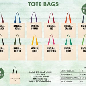 May include: A color chart of twelve natural-colored cotton tote bags with various handle colors including maroon, royal, purple, red, orange, navy, black, forest, gold, hot pink, kelly, and lime. Includes size chart with 15 inch by 16 inch dimensions.
