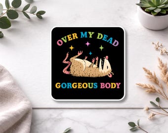 Funny Opossum Sticker: "Over My Dead Gorgeous Body" Water Resistant Vinyl