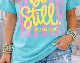 Be Still Psalm 46:10 Comfort Colors Tee, Faith Based Southern Boutique Apparel