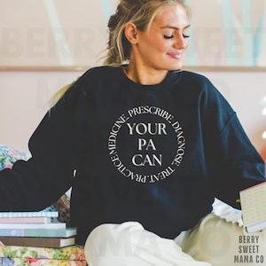 Your PA Can Sweatshirt, Physician Assistant Sweater, Physician Associate Crewneck, Graduation gift for PA, new PA, pa student, pa-c sweater