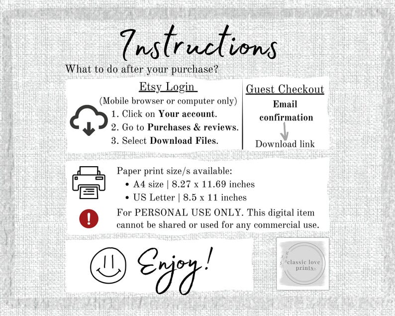 May include: Instructions for downloading a digital printable. The image shows a cloud with a download arrow, a printer icon, and an exclamation point. The text says "Etsy Login", "Guest Checkout", "Email confirmation", "Download link", "Paper print size/s available: A4 size | 8.27 x 11.69 inches US Letter | 8.5 x 11 inches", "For PERSONAL USE ONLY. This digital item cannot be shared or used for any commercial use.", and "Enjoy!"