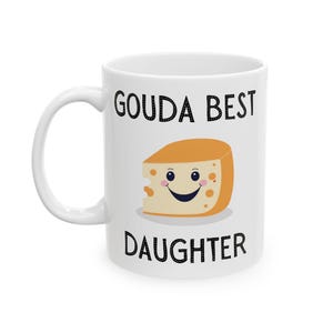 Gouda Best Daughter Mug, Gouda Best Mug, Punny Mug, Pun Mug, Funny Mug, Gift Mug, Present Mug, Ceramic Mug, (11oz, 15oz)