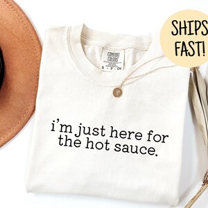 Hot Sauce Goes with Everything Shirt Funny Foodie Tee Great Gift for Hot Sauce Lover Humor Shirt Spicy Food Shirt Humorous Shirt Cooking Tee