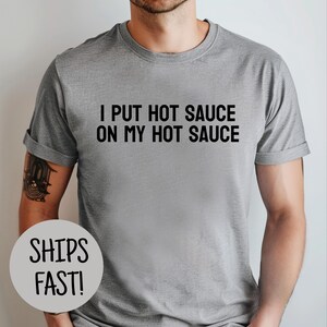 Hot Sauce Gift Foodie Shirt Funny Foodie Tee Great Gift for Hot Sauce Lover Humor Shirt Spicy Food Shirt Humorous Shirt Cooking Tee