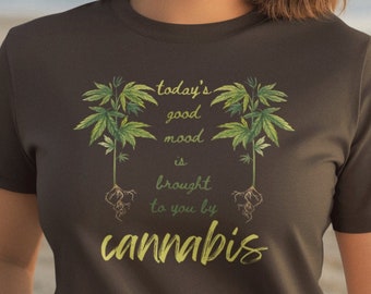 Cannabis - Today’s Good Mood Brought To You By Cannabis - Unisex Tshirt - Herbalism, Herbs, Stoner, Botanical