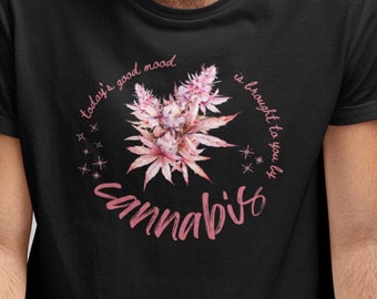 Pink Cannabis - Today’s Good Mood Brought To You By Cannabis - Unisex Tshirt - Gift For Chic Stoner - Herbalism, Herbs, 420, Botanical, MMJ