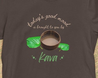 Kava - Today’s Good Mood Brought To You By Kava - Unisex Tshirt - Herbalism, Herbs, Naturopath, Botanical