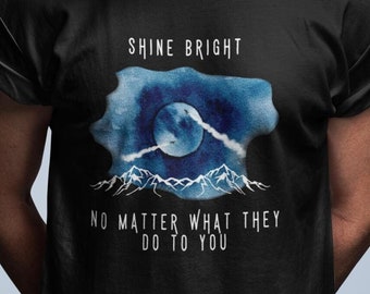 Shine Bright, No Matter What they Do To You - Unisex tee shirt - Moon and Sky Censorship Activist Shirt