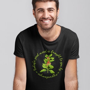 Shirt with a picture of the herb ashwagandha and the words Today’s Good Mood Brought To You By Ashwagandha.