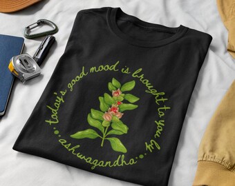 Ashwagandha - Today’s Good Mood Brought To You By Ashwagandha - Unisex Tshirt - Herbalism, Herbs, Naturopath, Botanical