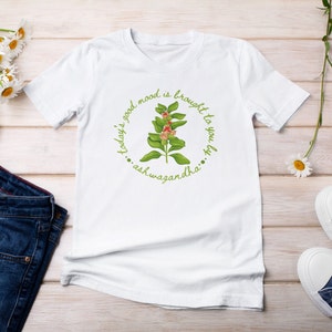 Shirt with a picture of the herb ashwagandha and the words Today’s Good Mood Brought To You By Ashwagandha.