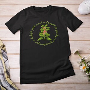Shirt with a picture of the herb ashwagandha and the words Today’s Good Mood Brought To You By Ashwagandha.