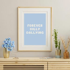 Forever Dilly Dallying Print | Uplifting Quote Art Poster | Affirmation Print | Typography Art | Aesthetic Wall Art | Blue