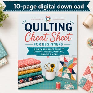 May include: A 10-page digital download titled Quilting Cheat Sheet for Beginners, featuring a quick reference guide to cutting, piecing, pressing, and binding. The cover displays a stack of floral fabrics, a rotary cutter, and a quilt block pattern.