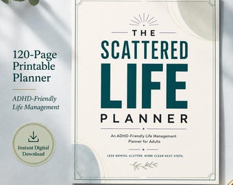 May include: A 120-page printable planner titled The Scattered Life Planner. The cover features dark teal text on a cream background with thin line borders, abstract shapes, and the text: An ADHD-Friendly Life Management Planner for Adults.