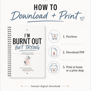 May include: A spiral-bound journal titled I'M BURNT OUT BUT TRYING with a flower illustration and text instructions for a digital download process including purchase, download PDF, and print at home or a print shop steps.