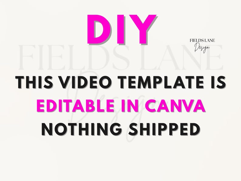 Puede incluir: Un dise&ntilde;o digital con el texto "DIY" en rosa brillante, seguido de "THIS VIDEO TEMPLATE IS EDITABLE IN CANVA NOTHING SHIPPED" en negro y rosa. El dise&ntilde;o incluye el logotipo de Fields Lane Design en la esquina superior derecha.