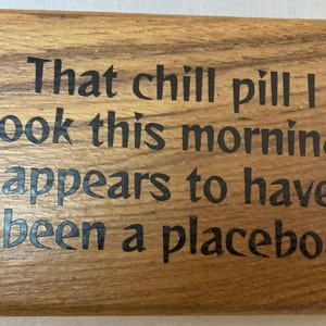 Funny Teak Desk Sign, Chill Pill Placebo Office Decor, Humorous Work Gift, Small Shelf Sitter, Sarcastic Office Sign, Reclaimed Wood Decor