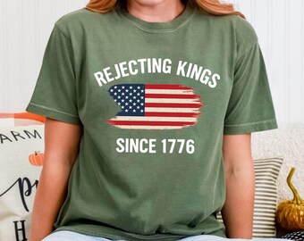 Rejecting Kings Since 1776 Shirt, 4th of July Usa Flag Shirt, Pro-Democracy American Crewneck Shirt, Comfort Colors® Independence Day Shirt